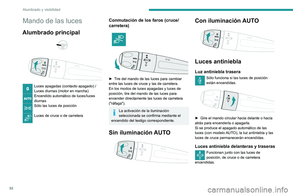 PEUGEOT EXPERT 2022 Manual del propietario (in Spanish) 92
Alumbrado y visibilidad
Mando de las luces
Alumbrado principal
Luces apagadas (contacto apagado) /
Luces diurnas (motor en marcha)
Encendido automático de luces/luces
diurnas
Sólo las luc PEUGEOT EXPERT 2022 Manual del propietario (in Spanish) 92
Alumbrado y visibilidad
Mando de las luces
Alumbrado principal
Luces apagadas (contacto apagado) /
Luces diurnas (motor en marcha)
Encendido automático de luces/luces
diurnas
Sólo las luc