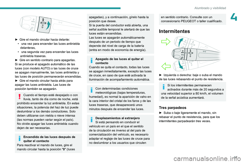 PEUGEOT EXPERT 2022 Manual del propietario (in Spanish) 93
Alumbrado y visibilidad
4
► Gire el mando circular hacia delante:
• una vez para encender las luces antiniebla
delanteras,
•
una segunda vez para encender las luces
antiniebla traser PEUGEOT EXPERT 2022 Manual del propietario (in Spanish) 93
Alumbrado y visibilidad
4
► Gire el mando circular hacia delante:
• una vez para encender las luces antiniebla
delanteras,
•
una segunda vez para encender las luces
antiniebla traser