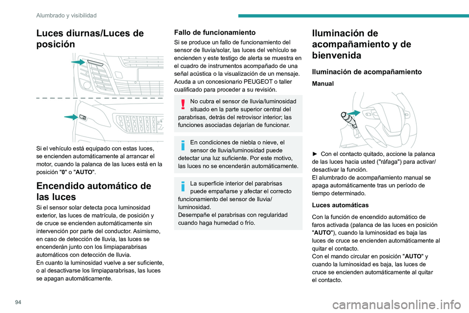 PEUGEOT EXPERT 2022 Manual del propietario (in Spanish) 94
Alumbrado y visibilidad
Luces diurnas/Luces de
posición
Si el vehículo está equipado con estas luces,
se encienden automáticamente al arrancar el
motor, cuando la palanca de las luces es PEUGEOT EXPERT 2022 Manual del propietario (in Spanish) 94
Alumbrado y visibilidad
Luces diurnas/Luces de
posición
Si el vehículo está equipado con estas luces,
se encienden automáticamente al arrancar el
motor, cuando la palanca de las luces es