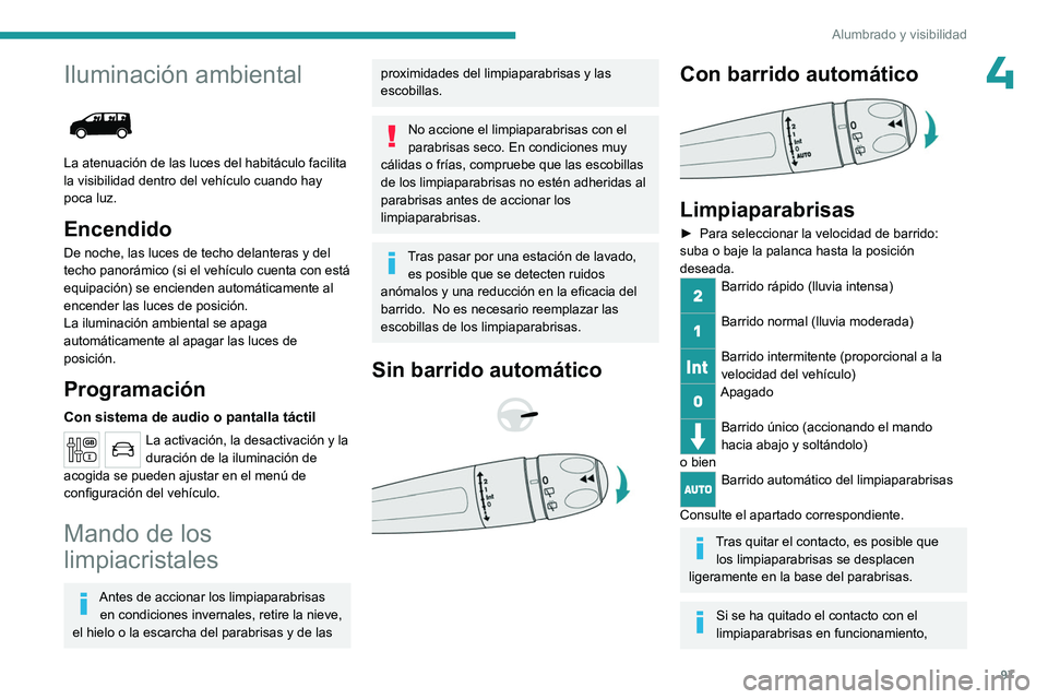 PEUGEOT EXPERT 2022 Manual del propietario (in Spanish) 97
Alumbrado y visibilidad
4Iluminación ambiental
La atenuación de las luces del habitáculo facilita
la visibilidad dentro del vehículo cuando hay
poca luz.
Encendido
De noche, las luces de t PEUGEOT EXPERT 2022 Manual del propietario (in Spanish) 97
Alumbrado y visibilidad
4Iluminación ambiental
La atenuación de las luces del habitáculo facilita
la visibilidad dentro del vehículo cuando hay
poca luz.
Encendido
De noche, las luces de t