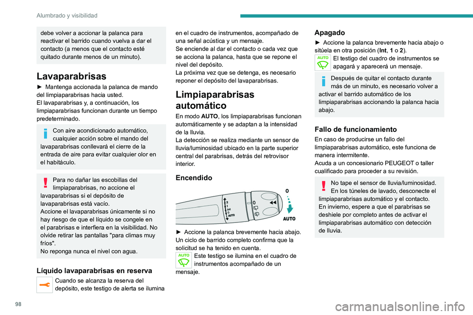 PEUGEOT EXPERT 2022 Manual del propietario (in Spanish) 98
Alumbrado y visibilidad
debe volver a accionar la palanca para
reactivar el barrido cuando vuelva a dar el
contacto (a menos que el contacto esté
quitado durante menos de un minuto).
Lavaparab PEUGEOT EXPERT 2022 Manual del propietario (in Spanish) 98
Alumbrado y visibilidad
debe volver a accionar la palanca para
reactivar el barrido cuando vuelva a dar el
contacto (a menos que el contacto esté
quitado durante menos de un minuto).
Lavaparab
