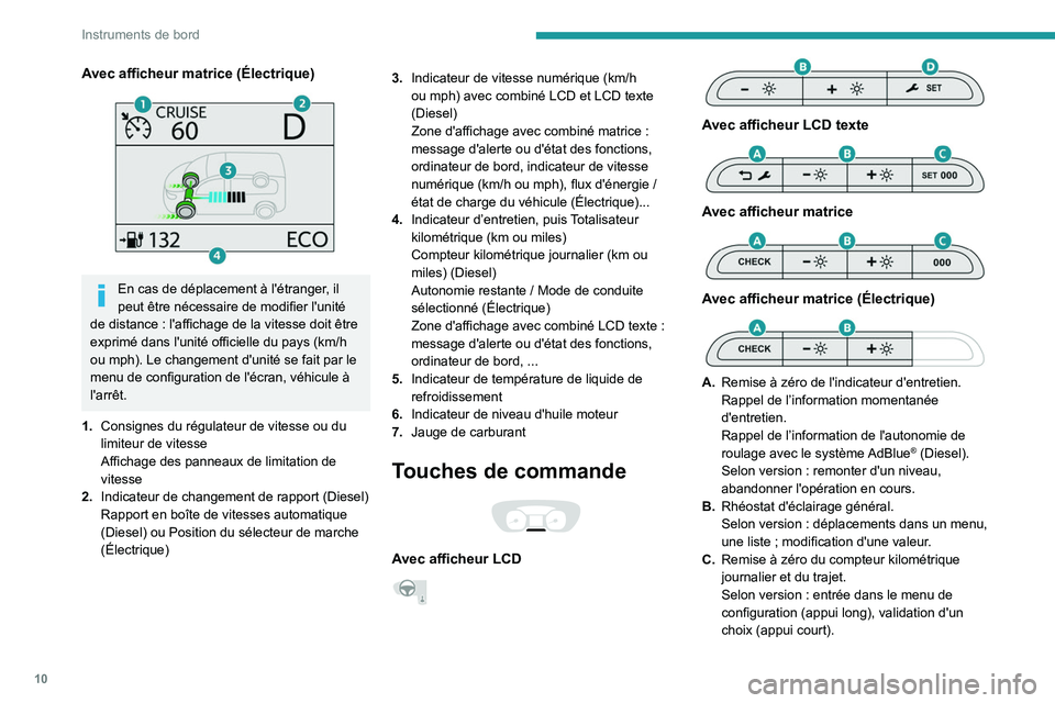 PEUGEOT EXPERT 2022 Manuel du propriétaire (in French) 10
Instruments de bord
Avec afficheur matrice (Électrique)
En cas de déplacement à l'étranger, il
peut être nécessaire de modifier l'unité
de distance
: l'affichage de la vit PEUGEOT EXPERT 2022 Manuel du propriétaire (in French) 10
Instruments de bord
Avec afficheur matrice (Électrique)
En cas de déplacement à l'étranger, il
peut être nécessaire de modifier l'unité
de distance
: l'affichage de la vit