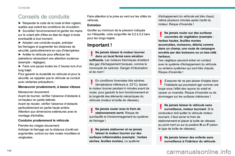 PEUGEOT EXPERT 2022  Manuel du propriétaire (in French) 140
Conduite
Conseils de conduite
► Respecter le code de la route et être vigilant, 
quelles que soient les conditions de circulation.
►
 
Surveiller 
 l'environnement et garder les mains 
su
