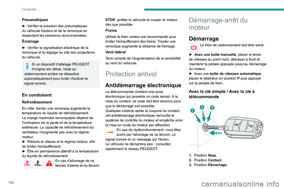 PEUGEOT EXPERT 2022  Manuel du propriétaire (in French) 142
Conduite
Pneumatiques
► Vérifier la pression des pneumatiques 
du véhicule tracteur et de la remorque en 
respectant les pressions recommandées.
Éclairage
► Vérifier la signalisation éle