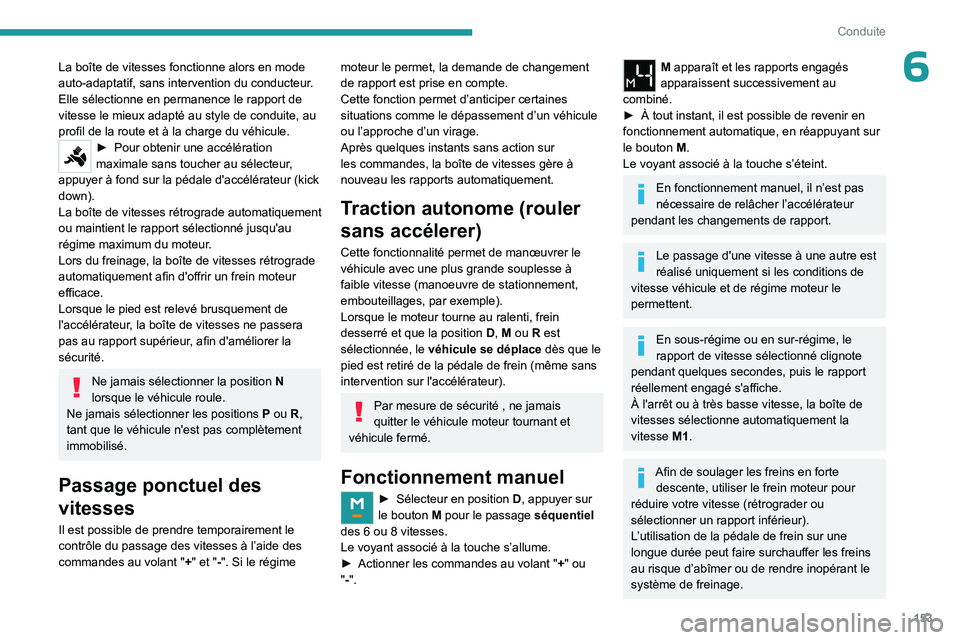 PEUGEOT EXPERT 2022  Manuel du propriétaire (in French) 153
Conduite
6La boîte de vitesses fonctionne alors en mode 
auto-adaptatif, sans intervention du conducteur. 
Elle sélectionne en permanence le rapport de 
vitesse le mieux adapté au style de cond