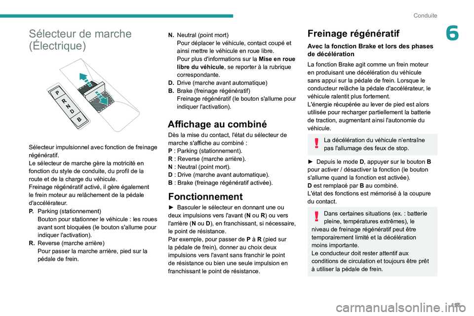 PEUGEOT EXPERT 2022  Manuel du propriétaire (in French) 155
Conduite
6Sélecteur de marche 
(Électrique)
 
 
Sélecteur impulsionnel avec fonction de freinage 
régénératif.
Le sélecteur de marche gère la motricité en 
fonction du style de conduite, 