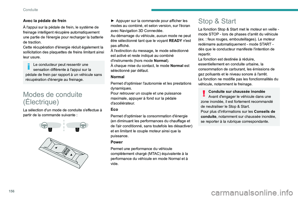 PEUGEOT EXPERT 2022  Manuel du propriétaire (in French) 156
Conduite
Avec la pédale de frein
À l'appui sur la pédale de frein, le système de 
freinage intelligent récupère automatiquement 
une partie de l'énergie pour recharger la batterie 
