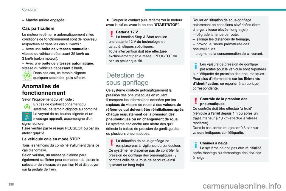 PEUGEOT EXPERT 2022  Manuel du propriétaire (in French) 158
Conduite
– Marche arrière engagée.
Cas particuliers
Le moteur redémarre automatiquement si les 
conditions de fonctionnement sont de nouveau 
respectées et dans les cas suivants  :
–
 
A
 