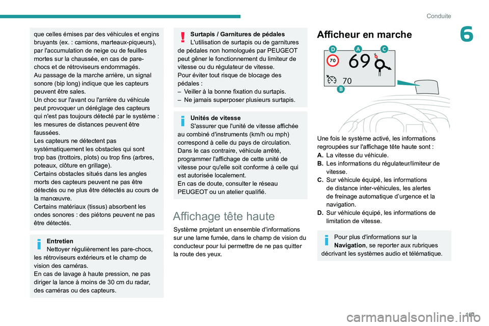 PEUGEOT EXPERT 2022  Manuel du propriétaire (in French) 161
Conduite
6que celles émises par des véhicules et engins 
bruyants (ex.  : camions, marteaux-piqueurs), 
par l'accumulation de neige ou de feuilles 
mortes sur la chaussée, en cas de pare-
c