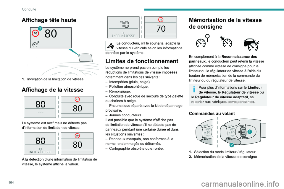 PEUGEOT EXPERT 2022  Manuel du propriétaire (in French) 164
Conduite
Affichage tête haute
1.Indication de la limitation de vitesse
Affichage de la vitesse 
 
Le système est actif mais ne détecte pas 
d'information de limitation de vitesse.
 
 
À la