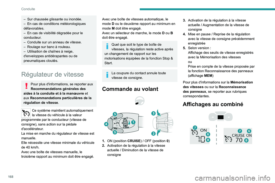PEUGEOT EXPERT 2022  Manuel du propriétaire (in French) 168
Conduite
– Sur chaussée glissante ou inondée.
–  En cas de conditions météorologiques 
défavorables.
–
 
En cas de visibilité dégradée pour le 
conducteur

.
–
 
Conduite sur un an