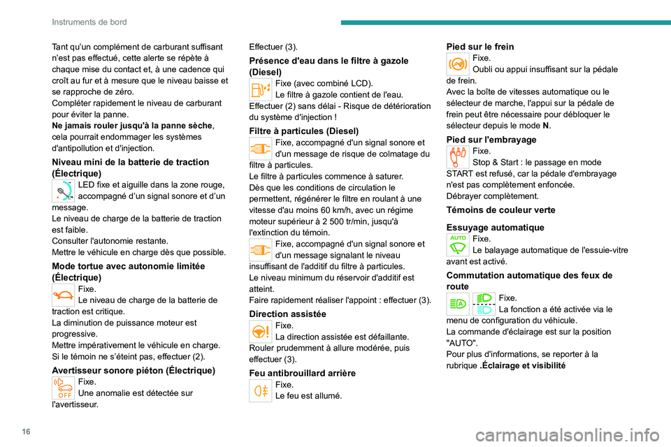PEUGEOT EXPERT 2022 Manuel du propriétaire (in French) 16
Instruments de bord
Tant qu’un complément de carburant suffisant
n’est pas effectué, cette alerte se répète à
chaque mise du contact et, à une cadence qui
croît au fur et à mesure qu PEUGEOT EXPERT 2022 Manuel du propriétaire (in French) 16
Instruments de bord
Tant qu’un complément de carburant suffisant
n’est pas effectué, cette alerte se répète à
chaque mise du contact et, à une cadence qui
croît au fur et à mesure qu