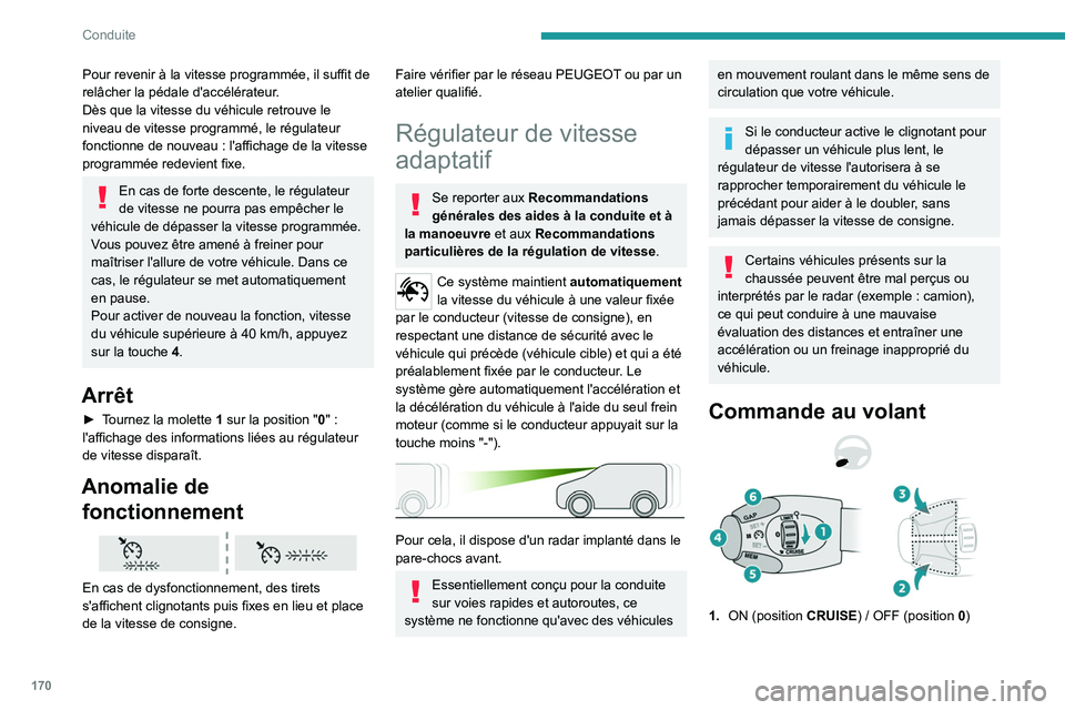 PEUGEOT EXPERT 2022 Manuel du propriétaire (in French) 170
Conduite
Pour revenir à la vitesse programmée, il suffit de
relâcher la pédale d'accélérateur.
Dès que la vitesse du véhicule retrouve le
niveau de vitesse programmé, le régulateur PEUGEOT EXPERT 2022 Manuel du propriétaire (in French) 170
Conduite
Pour revenir à la vitesse programmée, il suffit de
relâcher la pédale d'accélérateur.
Dès que la vitesse du véhicule retrouve le
niveau de vitesse programmé, le régulateur