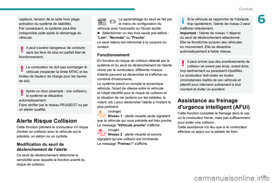 PEUGEOT EXPERT 2022 Manuel du propriétaire (in French) 175
Conduite
6capteurs, tension de la carte hors plage,
activation du système de stabilité).
Par conséquent, le système peut être
indisponible juste après le démarrage du
véhicule.
Il peut PEUGEOT EXPERT 2022 Manuel du propriétaire (in French) 175
Conduite
6capteurs, tension de la carte hors plage,
activation du système de stabilité).
Par conséquent, le système peut être
indisponible juste après le démarrage du
véhicule.
Il peut