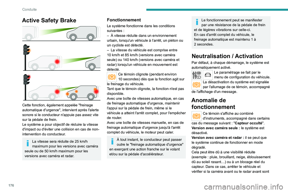 PEUGEOT EXPERT 2022 Manuel du propriétaire (in French) 176
Conduite
Active Safety Brake
Cette fonction, également appelée "freinage
automatique d'urgence", intervient après l'alerte
sonore si le conducteur n'appuie pas assez vi PEUGEOT EXPERT 2022 Manuel du propriétaire (in French) 176
Conduite
Active Safety Brake
Cette fonction, également appelée "freinage
automatique d'urgence", intervient après l'alerte
sonore si le conducteur n'appuie pas assez vi