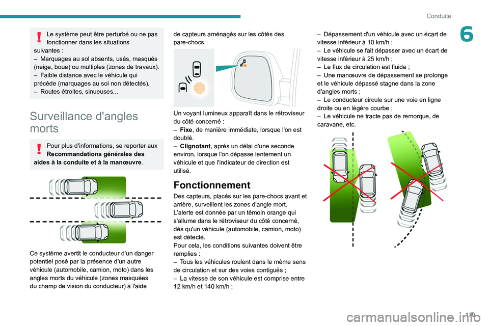 PEUGEOT EXPERT 2022 Manuel du propriétaire (in French) 179
Conduite
6Le système peut être perturbé ou ne pas
fonctionner dans les situations
suivantes
:
–
Marquages au sol absents, usés, masqués
(neige, boue) ou multiples (zones de travaux). PEUGEOT EXPERT 2022 Manuel du propriétaire (in French) 179
Conduite
6Le système peut être perturbé ou ne pas
fonctionner dans les situations
suivantes
:
–
Marquages au sol absents, usés, masqués
(neige, boue) ou multiples (zones de travaux).