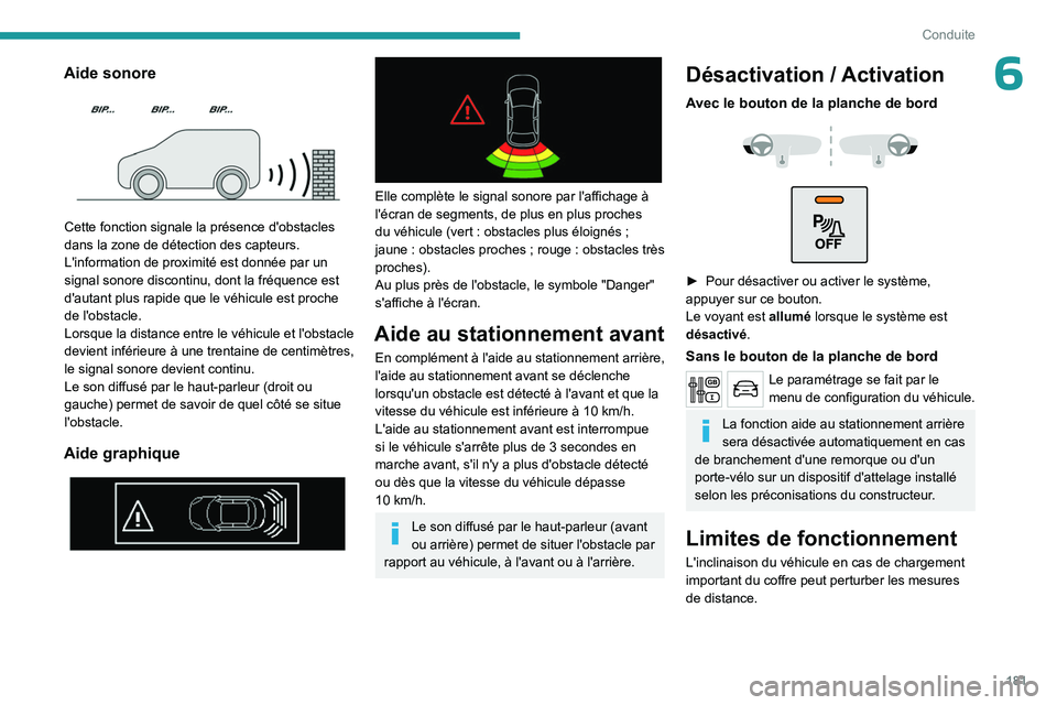 PEUGEOT EXPERT 2022 Manuel du propriétaire (in French) 181
Conduite
6Aide sonore
Cette fonction signale la présence d'obstacles
dans la zone de détection des capteurs.
L'information de proximité est donnée par un
signal sonore discontinu, PEUGEOT EXPERT 2022 Manuel du propriétaire (in French) 181
Conduite
6Aide sonore
Cette fonction signale la présence d'obstacles
dans la zone de détection des capteurs.
L'information de proximité est donnée par un
signal sonore discontinu,