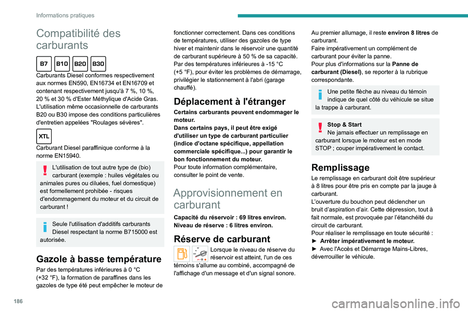 PEUGEOT EXPERT 2022 Manuel du propriétaire (in French) 186
Informations pratiques
Compatibilité des
carburants
Carburants Diesel conformes respectivement
aux normes EN590, EN16734 et EN16709 et
contenant respectivement jusqu'Ã 7 %, 10 %,
2 PEUGEOT EXPERT 2022 Manuel du propriétaire (in French) 186
Informations pratiques
Compatibilité des
carburants
Carburants Diesel conformes respectivement
aux normes EN590, EN16734 et EN16709 et
contenant respectivement jusqu'Ã 7 %, 10 %,
2