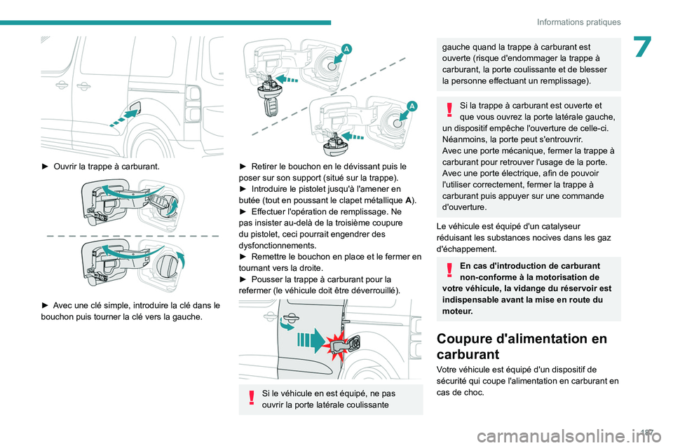 PEUGEOT EXPERT 2022 Manuel du propriétaire (in French) 187
Informations pratiques
7
► Ouvrir la trappe à carburant.
► Avec une clé simple, introduire la clé dans le
bouchon puis tourner la clé vers la gauche.
► Retirer le bouchon en le PEUGEOT EXPERT 2022 Manuel du propriétaire (in French) 187
Informations pratiques
7
► Ouvrir la trappe à carburant.
► Avec une clé simple, introduire la clé dans le
bouchon puis tourner la clé vers la gauche.
â–º Retirer le bouchon en le