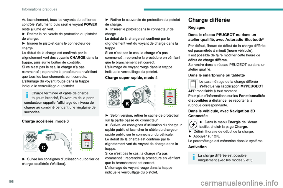 PEUGEOT EXPERT 2022 Manuel du propriétaire (in French) 198
Informations pratiques
Au branchement, tous les voyants du boîtier de
contrôle s'allument, puis seul le voyant POWER
reste allumé en vert.
â–º
Retirer le couvercle de protection du pist PEUGEOT EXPERT 2022 Manuel du propriétaire (in French) 198
Informations pratiques
Au branchement, tous les voyants du boîtier de
contrôle s'allument, puis seul le voyant POWER
reste allumé en vert.
â–º
Retirer le couvercle de protection du pist