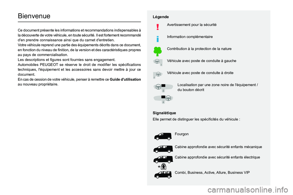 PEUGEOT EXPERT 2022 Manuel du propriétaire (in French)
Bienvenue
Ce document présente les informations et recommandations indispensables à
la découverte de votre véhicule, en toute sécurité. Il e PEUGEOT EXPERT 2022 Manuel du propriétaire (in French)
Bienvenue
Ce document présente les informations et recommandations indispensables à
la découverte de votre véhicule, en toute sécurité. Il e
