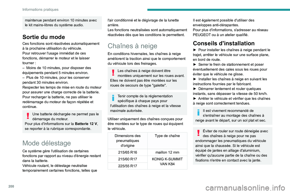 PEUGEOT EXPERT 2022  Manuel du propriétaire (in French) 200
Informations pratiques
maintenue pendant environ 10 minutes avec 
le kit mains-libres du système audio.
Sortie du mode
Ces fonctions sont réactivées automatiquement 
à la prochaine utilisation