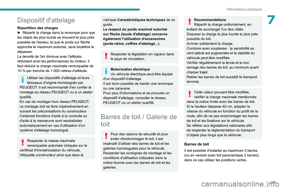 PEUGEOT EXPERT 2022  Manuel du propriétaire (in French) 201
Informations pratiques
7Dispositif d'attelage
Répartition des charges
► Répartir la charge dans la remorque pour que 
les objets les plus lourds se trouvent le plus près 
possible de l
