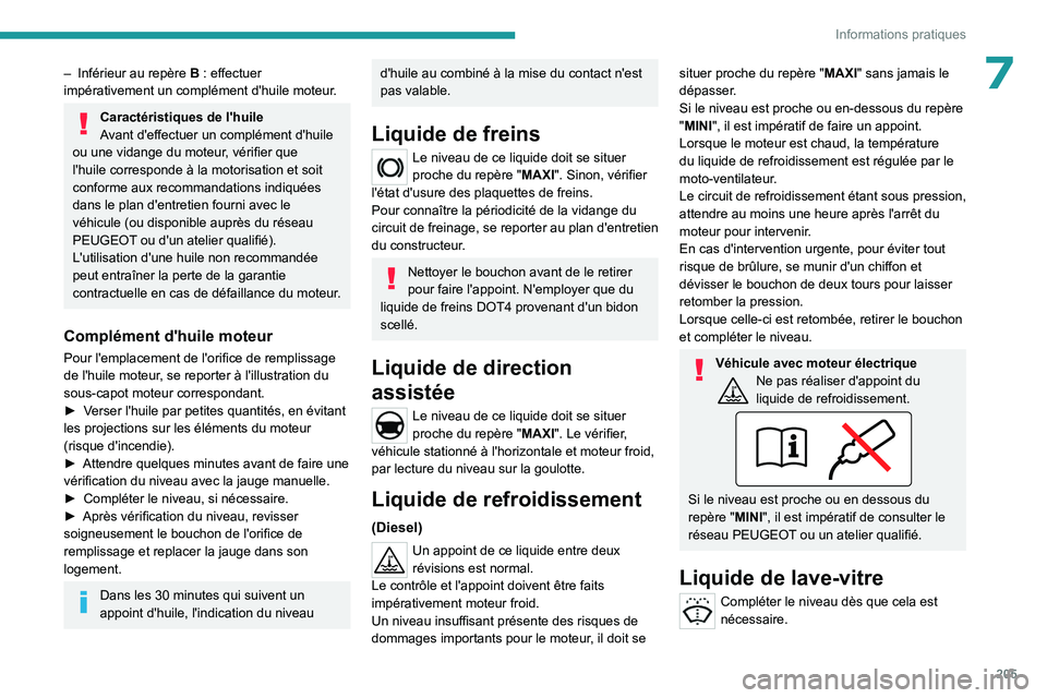 PEUGEOT EXPERT 2022  Manuel du propriétaire (in French) 205
Informations pratiques
7– Inférieur au repère B   : effectuer 
impérativement un complément d'huile moteur.
Caractéristiques de l'huile
Avant d'effectuer un complément d'hu