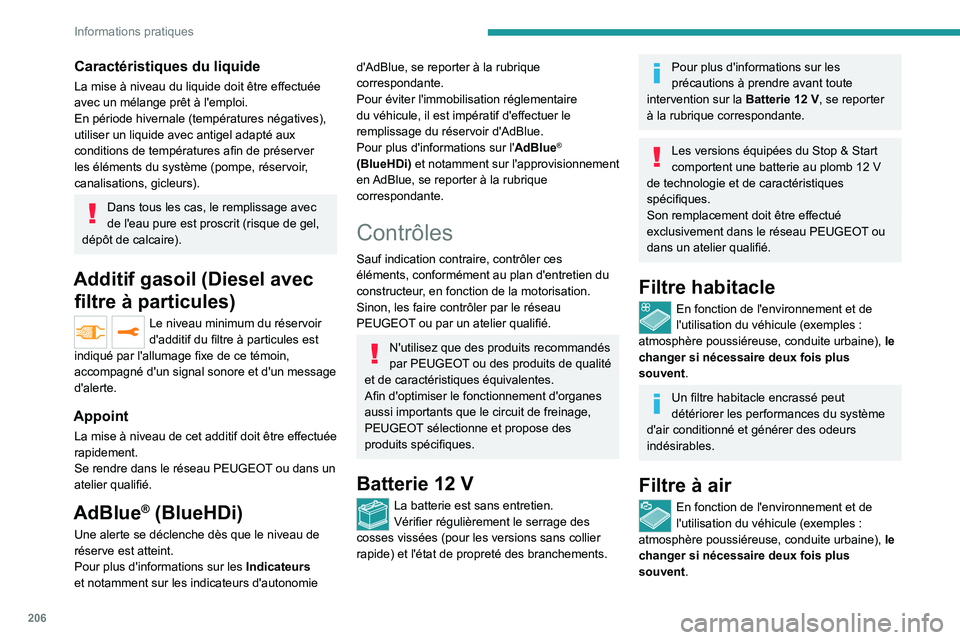 PEUGEOT EXPERT 2022  Manuel du propriétaire (in French) 206
Informations pratiques
Caractéristiques du liquide
La mise à niveau du liquide doit être effectuée 
avec un mélange prêt à l'emploi.
En période hivernale (températures négatives), 
u