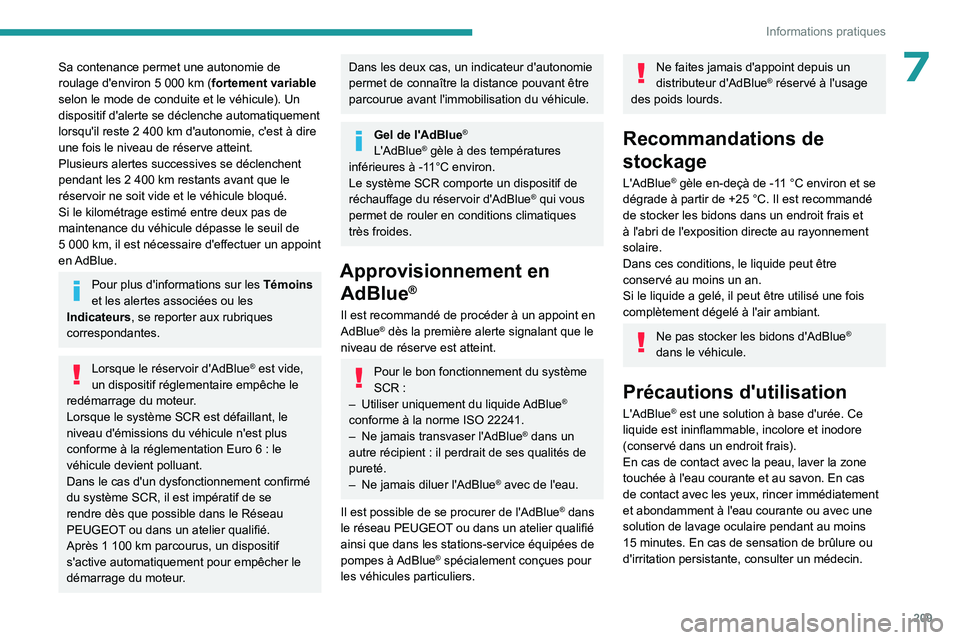 PEUGEOT EXPERT 2022  Manuel du propriétaire (in French) 209
Informations pratiques
7Sa contenance permet une autonomie de 
roulage d'environ 5  000   km (fortement variable 
selon le mode de conduite et le véhicule). Un 
dispositif d'alerte se dé