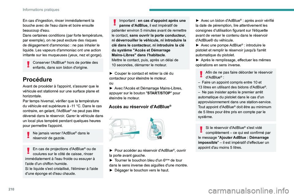 PEUGEOT EXPERT 2022  Manuel du propriétaire (in French) 210
Informations pratiques
En cas d'ingestion, rincer immédiatement la 
bouche avec de l'eau claire et boire ensuite 
beaucoup d'eau.
Dans certaines conditions (par forte température, 
p