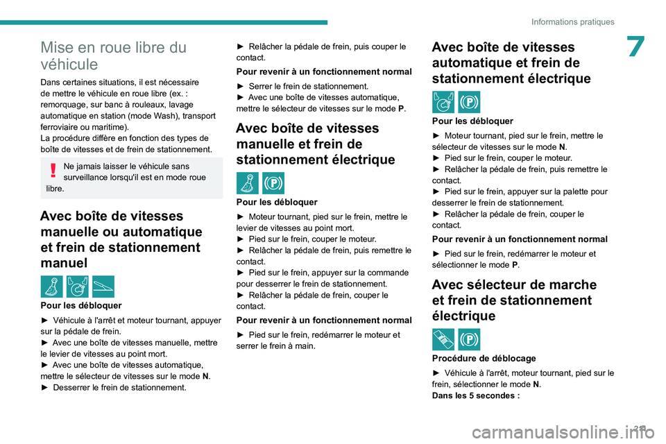 PEUGEOT EXPERT 2022  Manuel du propriétaire (in French) 2 11
Informations pratiques
7Mise en roue libre du 
véhicule
Dans certaines situations, il est nécessaire 
de mettre le véhicule en roue libre (ex.  : 
remorquage, sur banc à rouleaux, lavage 
aut