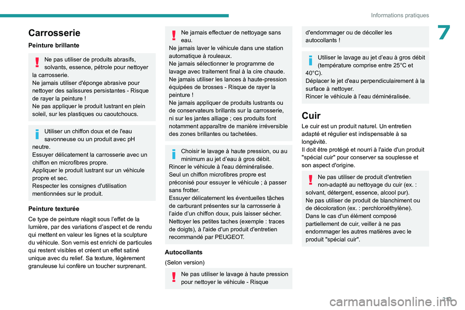 PEUGEOT EXPERT 2022  Manuel du propriétaire (in French) 213
Informations pratiques
7Carrosserie
Peinture brillante
Ne pas utiliser de produits abrasifs, 
solvants, essence, pétrole pour nettoyer 
la carrosserie.
Ne jamais utiliser d'éponge abrasive p