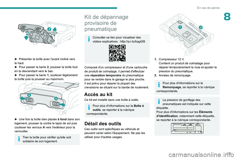 PEUGEOT EXPERT 2022  Manuel du propriétaire (in French) 217
En cas de panne
8
 
► Présenter la boîte avec l'avant incliné vers 
le haut.
►
 
Pour passer la barre  2

, pousser la boîte tout 
en la descendant vers le bas.
►
 
Pour passer la ba