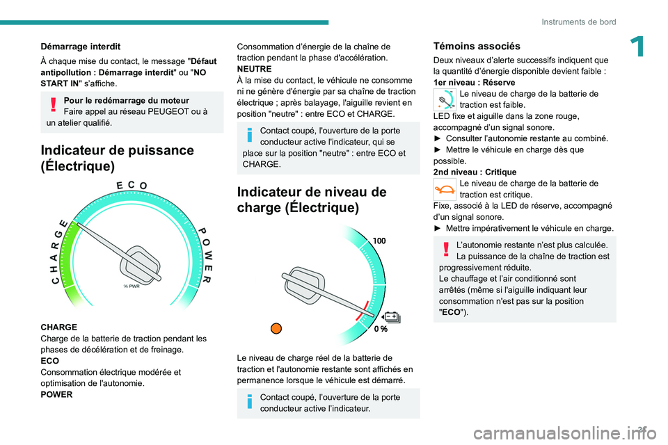 PEUGEOT EXPERT 2022  Manuel du propriétaire (in French) 21
Instruments de bord
1Démarrage interdit
À chaque mise du contact, le message "Défaut 
antipollution   : Démarrage interdit " ou "NO 
START IN" s’affiche.
Pour le redémarrage 