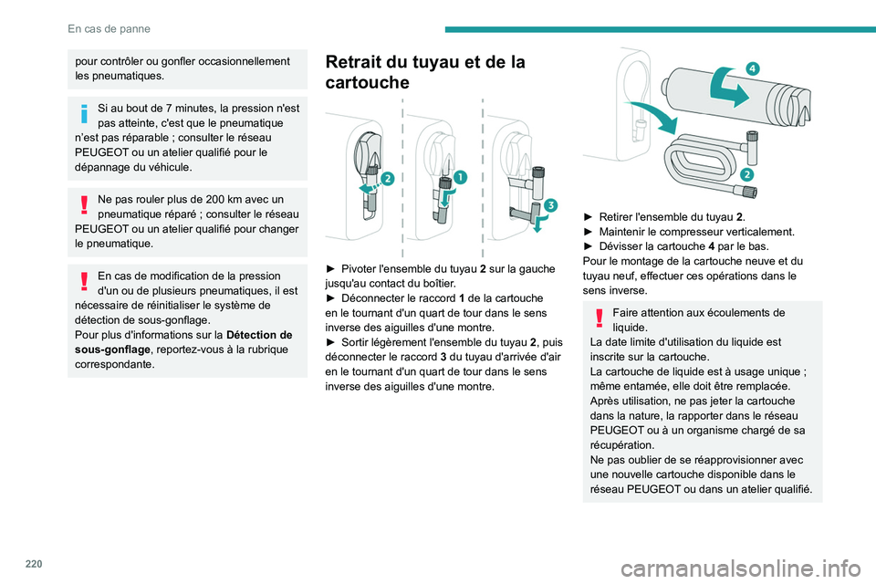 PEUGEOT EXPERT 2022  Manuel du propriétaire (in French) 220
En cas de panne
pour contrôler ou gonfler occasionnellement 
les pneumatiques.
Si au bout de 7 minutes, la pression n'est 
pas atteinte, c'est que le pneumatique 
n’est pas réparable
 