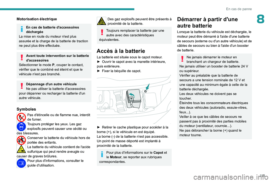 PEUGEOT EXPERT 2022  Manuel du propriétaire (in French) 231
En cas de panne
8Motorisation électrique
En cas de batterie d'accessoires 
déchargée
La mise en route du moteur n'est plus 
assurée et la charge de la batterie de traction 
ne peut plu