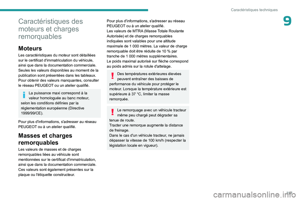 PEUGEOT EXPERT 2022  Manuel du propriétaire (in French) 237
Caractéristiques techniques
9Caractéristiques des 
moteurs et charges 
remorquables
Moteurs
Les caractéristiques du moteur sont détaillées 
sur le certificat d'immatriculation du véhicul