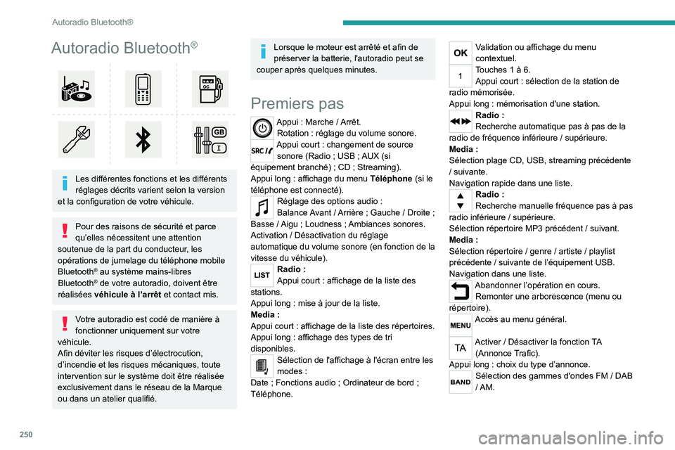 PEUGEOT EXPERT 2022 Manuel du propriétaire (in French) 250
Autoradio Bluetooth®
Autoradio Bluetooth®
Les différentes fonctions et les différents
réglages décrits varient selon la version
et la configuration de votre véhicule.
Pour des raisons PEUGEOT EXPERT 2022 Manuel du propriétaire (in French) 250
Autoradio Bluetooth®
Autoradio Bluetooth®
Les différentes fonctions et les différents
réglages décrits varient selon la version
et la configuration de votre véhicule.
Pour des raisons