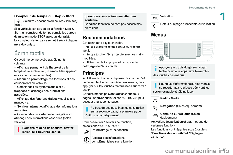 PEUGEOT EXPERT 2022  Manuel du propriétaire (in French) 25
Instruments de bord
1Compteur de temps du Stop & Start
(minutes / secondes ou heures / minutes) 
Si le véhicule est équipé de la fonction Stop & 
Start, un compteur de temps cumule les durées 
