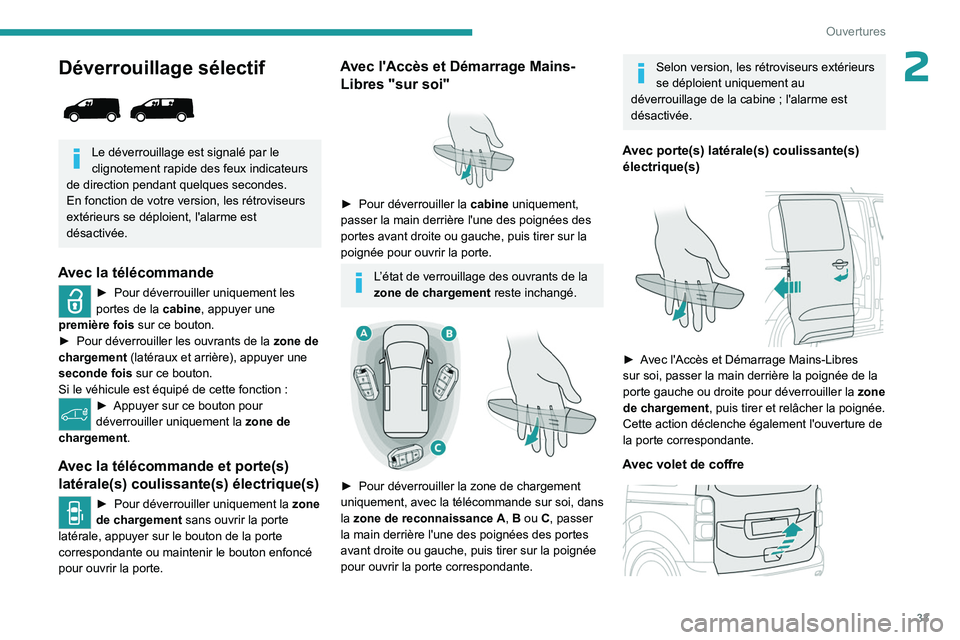 PEUGEOT EXPERT 2022 Manuel du propriétaire (in French) 33
Ouvertures
2Déverrouillage sélectif
Le déverrouillage est signalé par le
clignotement rapide des feux indicateurs
de direction pendant quelques secondes.
En fonction de votre version, les PEUGEOT EXPERT 2022 Manuel du propriétaire (in French) 33
Ouvertures
2Déverrouillage sélectif
Le déverrouillage est signalé par le
clignotement rapide des feux indicateurs
de direction pendant quelques secondes.
En fonction de votre version, les