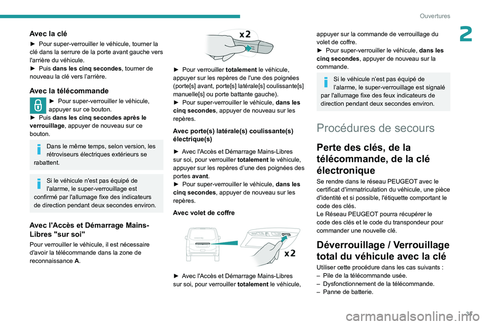 PEUGEOT EXPERT 2022 Manuel du propriétaire (in French) 35
Ouvertures
2Avec la clé
► Pour super-verrouiller le véhicule, tourner la
clé dans la serrure de la porte avant gauche vers
l'arrière du véhicule.
â–º
Puis
dans les cinq secondes, t PEUGEOT EXPERT 2022 Manuel du propriétaire (in French) 35
Ouvertures
2Avec la clé
► Pour super-verrouiller le véhicule, tourner la
clé dans la serrure de la porte avant gauche vers
l'arrière du véhicule.
â–º
Puis
dans les cinq secondes, t