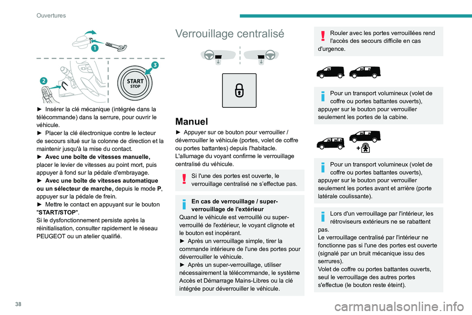 PEUGEOT EXPERT 2022 Manuel du propriétaire (in French) 38
Ouvertures
► Insérer la clé mécanique (intégrée dans la
télécommande) dans la serrure, pour ouvrir le
véhicule.
â–º
Placer la clé électronique contre le lecteur
de secours situé PEUGEOT EXPERT 2022 Manuel du propriétaire (in French) 38
Ouvertures
► Insérer la clé mécanique (intégrée dans la
télécommande) dans la serrure, pour ouvrir le
véhicule.
â–º
Placer la clé électronique contre le lecteur
de secours situé
