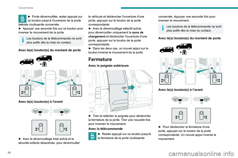 PEUGEOT EXPERT 2022 Manuel du propriétaire (in French) 40
Ouvertures
► Porte déverrouillée, rester appuyé sur
ce bouton jusqu’à l'ouverture de la porte
latérale coulissante concernée.
►
Appuyer une seconde fois sur ce bouton pour
inv PEUGEOT EXPERT 2022 Manuel du propriétaire (in French) 40
Ouvertures
► Porte déverrouillée, rester appuyé sur
ce bouton jusqu’à l'ouverture de la porte
latérale coulissante concernée.
►
Appuyer une seconde fois sur ce bouton pour
inv
