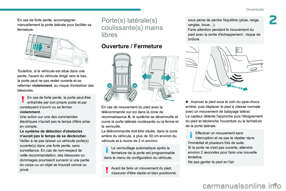PEUGEOT EXPERT 2022 Manuel du propriétaire (in French) 43
Ouvertures
2En cas de forte pente, accompagner
manuellement la porte latérale pour faciliter sa
fermeture.
Toutefois, si le véhicule est situé dans une
pente, l'avant du véhicule dir PEUGEOT EXPERT 2022 Manuel du propriétaire (in French) 43
Ouvertures
2En cas de forte pente, accompagner
manuellement la porte latérale pour faciliter sa
fermeture.
Toutefois, si le véhicule est situé dans une
pente, l'avant du véhicule dir