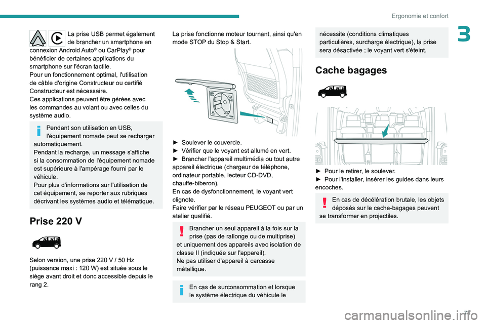 PEUGEOT EXPERT 2022 Manuel du propriétaire (in French) 73
Ergonomie et confort
3La prise USB permet également
de brancher un smartphone en
connexion Android Auto
® ou CarPlay® pour
bénéficier de certaines applications du
smartphone sur l'écr PEUGEOT EXPERT 2022 Manuel du propriétaire (in French) 73
Ergonomie et confort
3La prise USB permet également
de brancher un smartphone en
connexion Android Auto
® ou CarPlay® pour
bénéficier de certaines applications du
smartphone sur l'écr