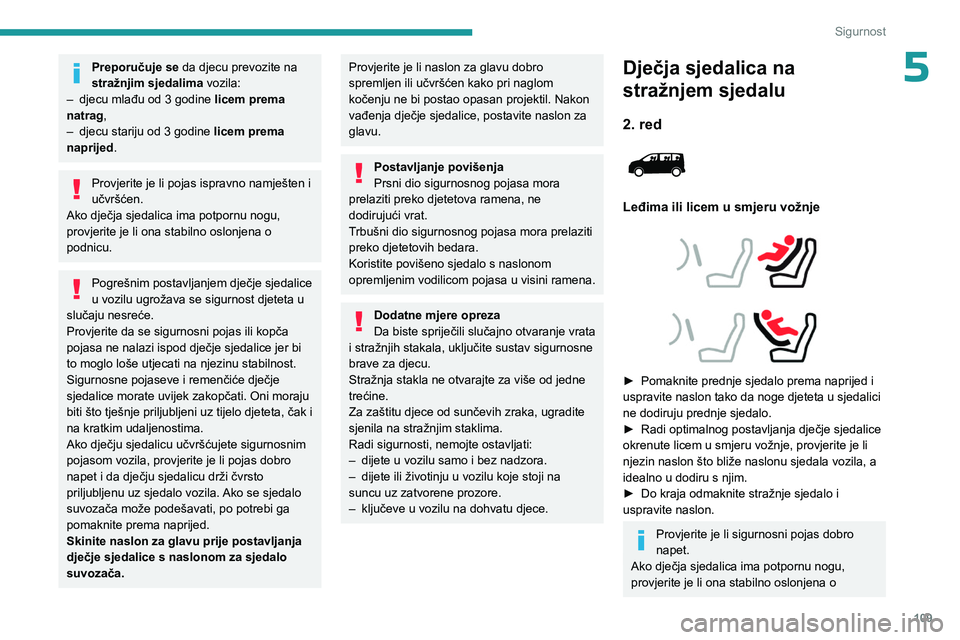 PEUGEOT EXPERT 2022  Upute Za Rukovanje (in Croatian) 109
Sigurnost
5Preporučuje se da djecu prevozite na 
stražnjim sjedalima vozila:
–
 
djecu mlađu od 3 godine  licem prema 
natrag

,
–
 
djecu stariju od 3 godine  licem prema 
naprijed

.
Prov