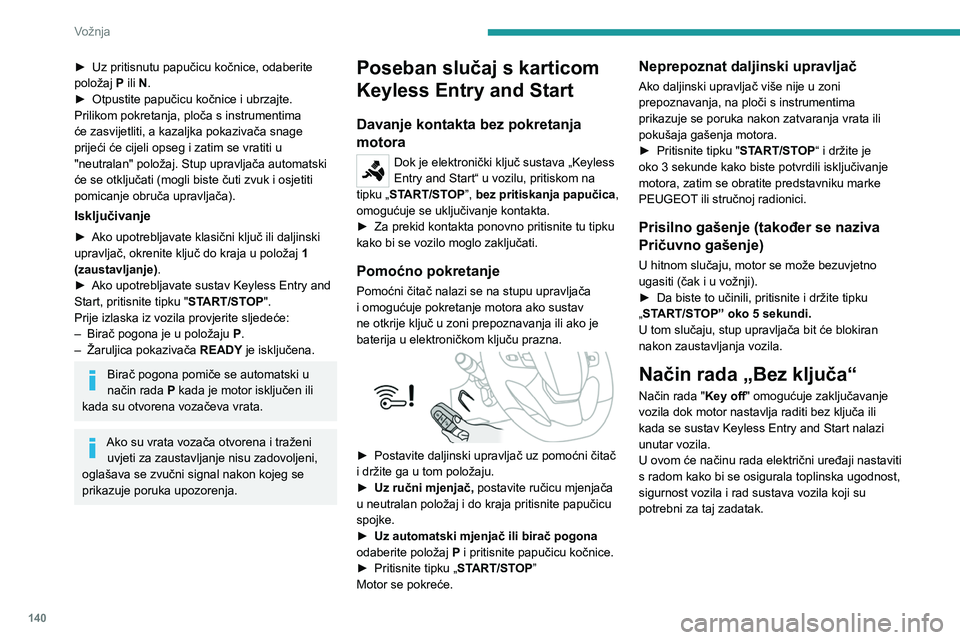 PEUGEOT EXPERT 2022  Upute Za Rukovanje (in Croatian) 140
Vožnja
► Uz pritisnutu papučicu kočnice, odaberite 
položaj  P
 ili N.
►
 
Otpustite papučicu kočnice i ubrzajte.
Prilikom pokretanja, ploča s instrumentima 
će zasvijetliti, a kazaljk