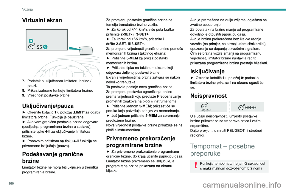 PEUGEOT EXPERT 2022 Upute Za Rukovanje (in Croatian) 160
Vožnja
Virtualni ekran
7.Podatak o uključenom limitatoru brzine /
pauzi.
8. Prikaz izabrane funkcije limitatora brzine.
9. Vrijednost postavke brzine.
Uključivanje/pauza
► Okrenite kotač PEUGEOT EXPERT 2022 Upute Za Rukovanje (in Croatian) 160
Vožnja
Virtualni ekran
7.Podatak o uključenom limitatoru brzine /
pauzi.
8. Prikaz izabrane funkcije limitatora brzine.
9. Vrijednost postavke brzine.
Uključivanje/pauza
► Okrenite kotač