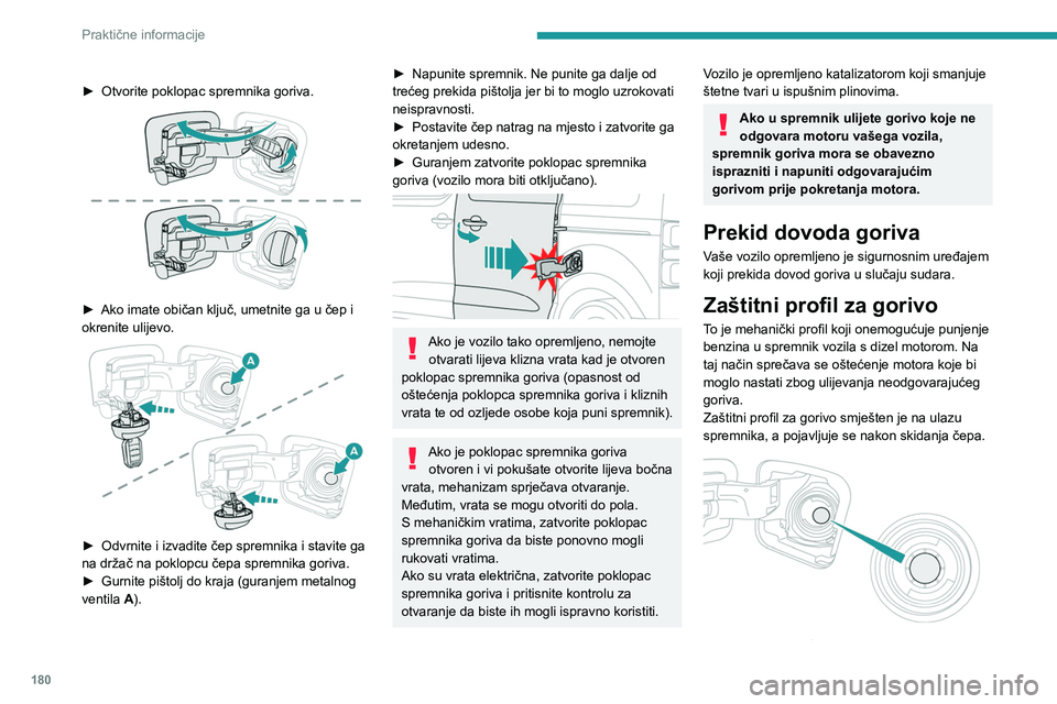 PEUGEOT EXPERT 2022 Upute Za Rukovanje (in Croatian) 180
Praktične informacije
► Otvorite poklopac spremnika goriva.
► Ako imate običan ključ, umetnite ga u čep i
okrenite ulijevo.
► Odvrnite i izvadite čep spremnika i stavite ga
na PEUGEOT EXPERT 2022 Upute Za Rukovanje (in Croatian) 180
Praktične informacije
► Otvorite poklopac spremnika goriva.
► Ako imate običan ključ, umetnite ga u čep i
okrenite ulijevo.
► Odvrnite i izvadite čep spremnika i stavite ga
na